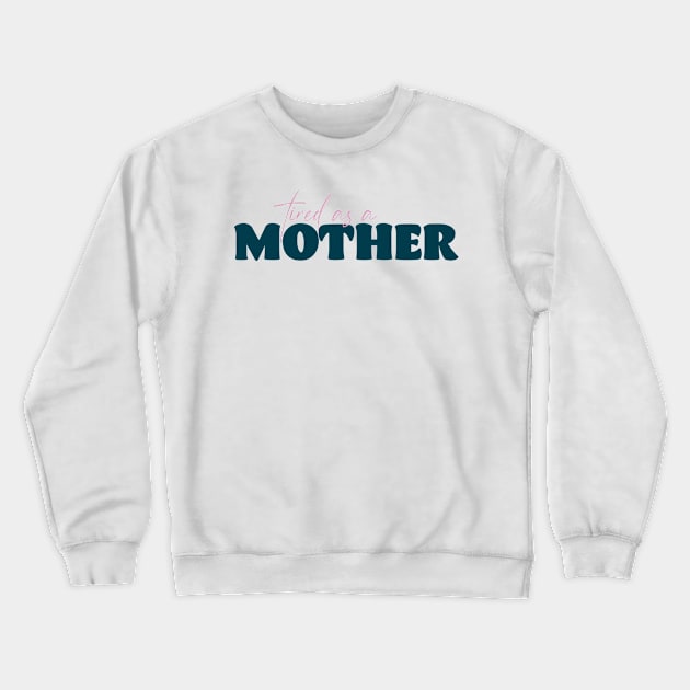 Tired as a Mother Crewneck Sweatshirt by Becki Sturgeon